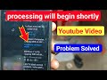 still processing youtube processing upto hd still processing | processing will begin shortly issu