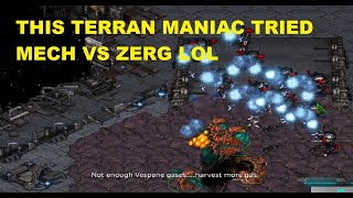 THIS TERRAN MANIAC TRIED MECH VS ZERG LOL