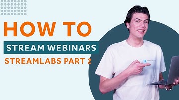 How to stream webinars with Streamlabs Desktop: Part 2 | WebinarGeek