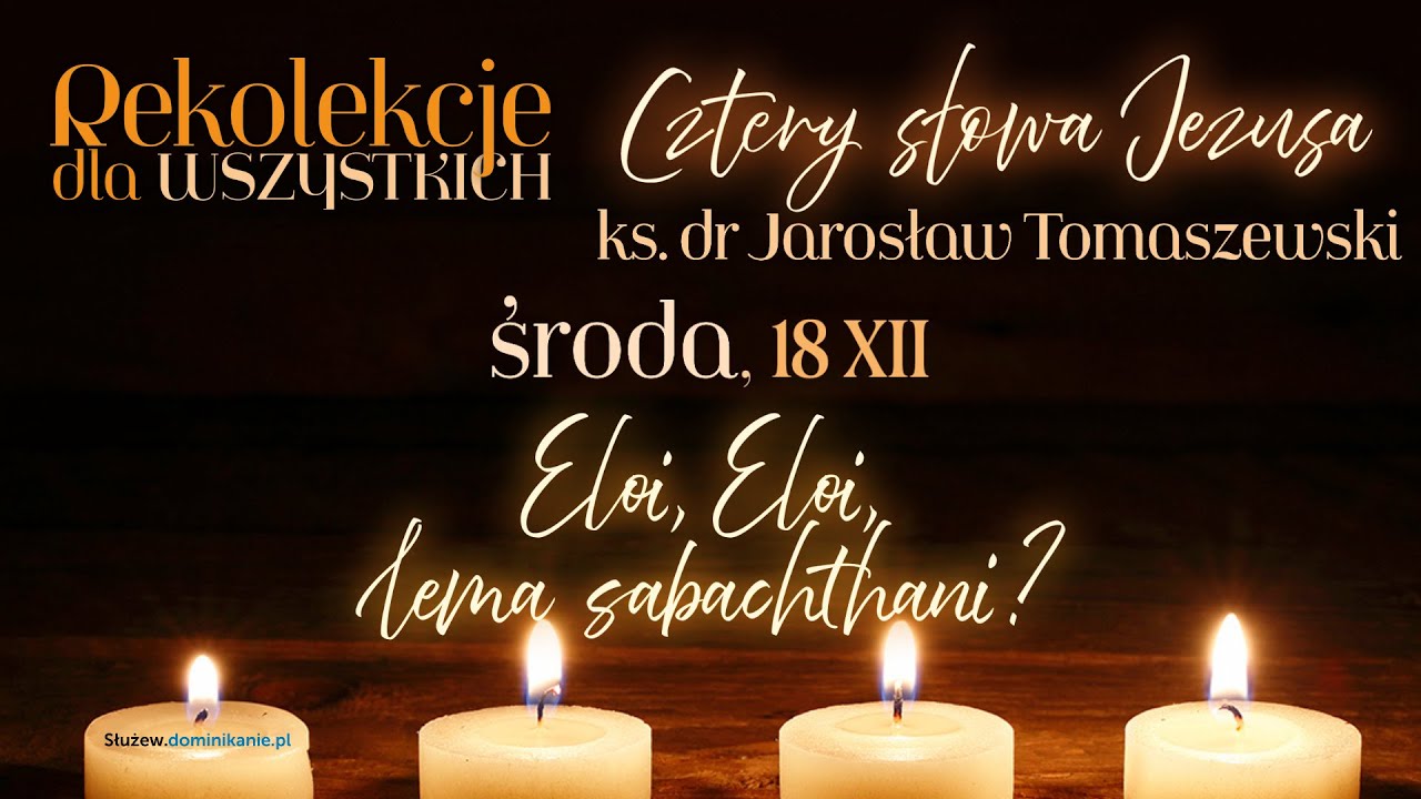 Cztery słowa Jezusa: Eloi, Eloi…?! .:. ks. Jarosław Tomaszewski na Służewie .:. 18.12.2024 (4 z 4)