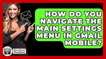 How Do You Navigate The Main Settings Menu In Gmail Mobile? - TheEmailToolbox.com