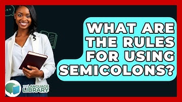 What Are The Rules For Using Semicolons? - The Language Library