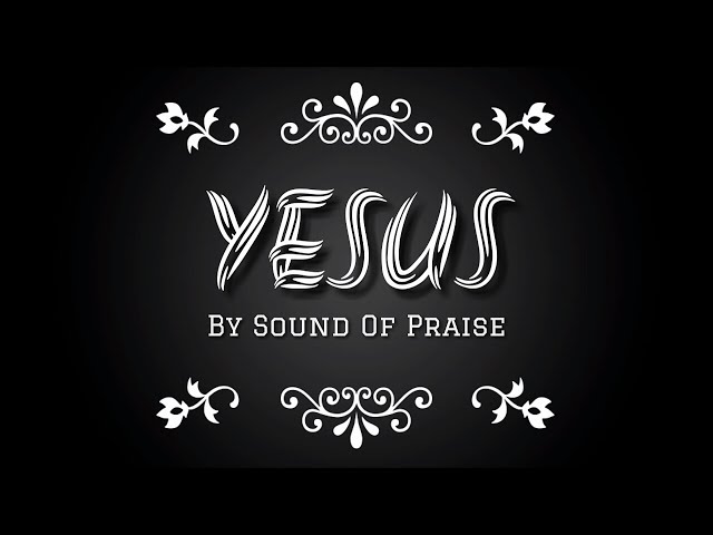 Sound Of Praise - Yesus Dengar Doaku