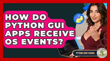 How Do Python GUI Apps Receive OS Events? - Python Code School