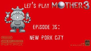 Mother 3 - Episode 35: New Pork City