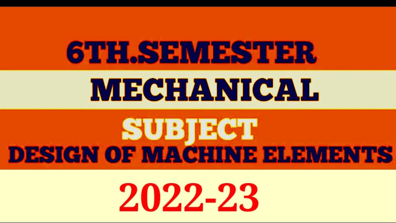 Design of Machine Elements || 6th semester || Mechanical Engineering