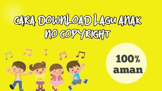 Cara download lagu anak no copy right| AMAN 100%