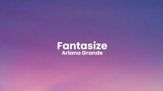 Fantasize - Ariana Grande (lyrics) #spotify #song #fantasize #arianagrande