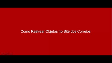 Correios Rastreamento de Objetos - Como Rastrear Cartas, Sedex e Encomendas