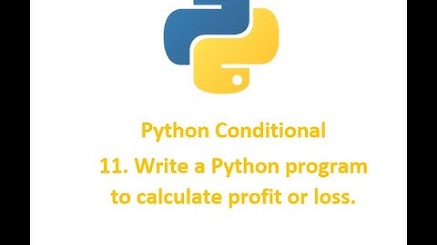 Python Condition 11 ||Write a Python program to calculate profit or loss.