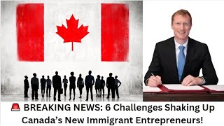 Breaking News 6 Challenges Shaking Up Canadas New Immigrant Entrepreneurs