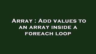 Array : Add values to an array inside a foreach loop