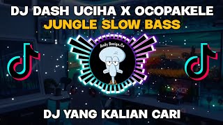 DJ DASH UCIHA X OCOPAKELE || DJ JUNGLE SLOW BASS