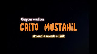 CRITO MUSTAHIL (Slowed   reverb   Lirik) Cover Guyon Waton