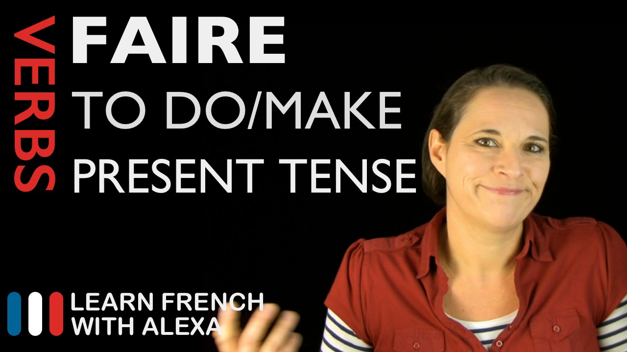 Faire (to do/make) — Present Tense (French verbs conjugated by Learn French With Alexa)