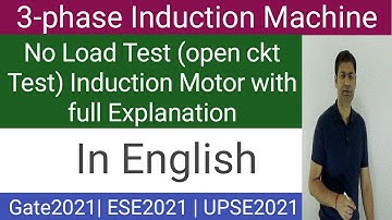 4.24 NO LOAD TEST IN INDUCTION MOTOR  IN ENGLISH| INDUCTION MACHINE | GATE2021 | ESE2021 | UPSC2021