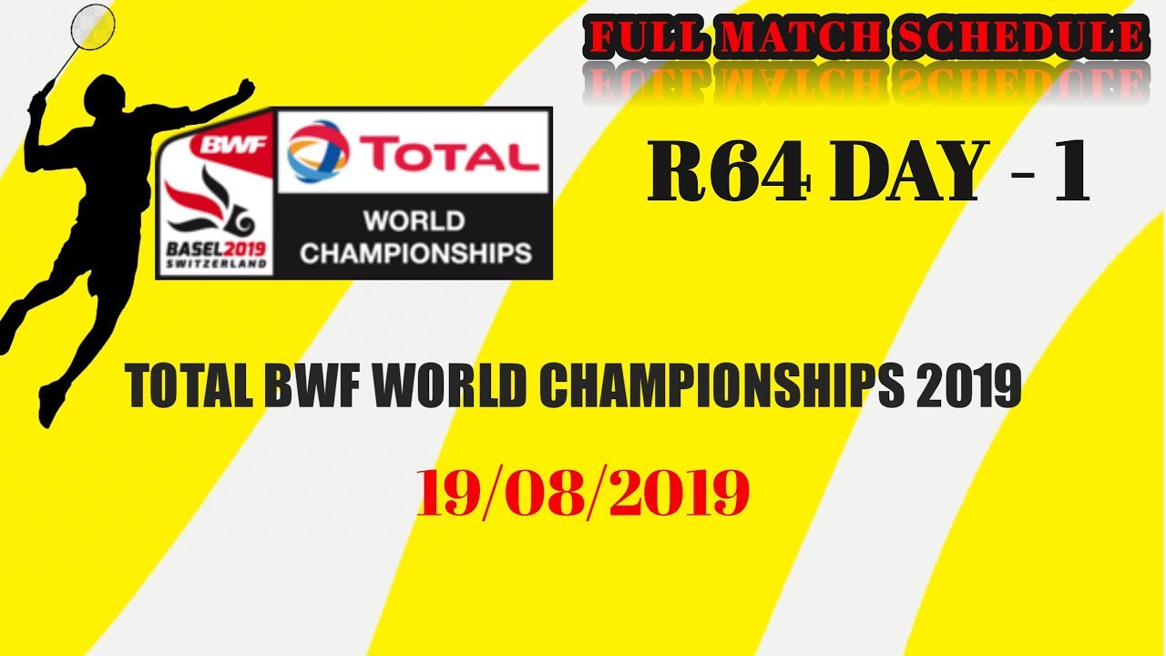 Match Schedule TOTAL BWF Badminton World Championships 2019 Day 1