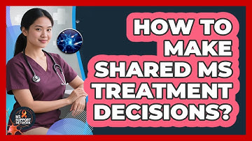 How To Make Shared MS Treatment Decisions?