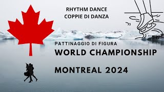 CAMPIONATI MONDIALI PATTINAGGIO DI FIGURA MONTREAL 2024 - Rhythm Dance Gara Coppie di Danza.