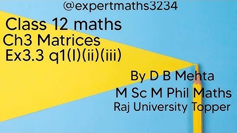 Class 12 maths  | Chapter 3 Matrices | NCERT Book | Ex3.3 q1(i)(ii)(iii)
