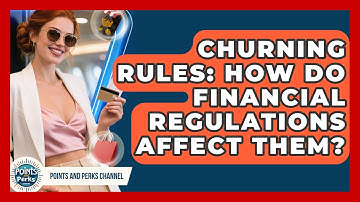 Churning Rules: How Do Financial Regulations Affect Them? - Points and Perks Channel