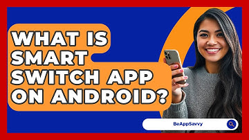 What Is Smart Switch App On Android? - Be App Savvy