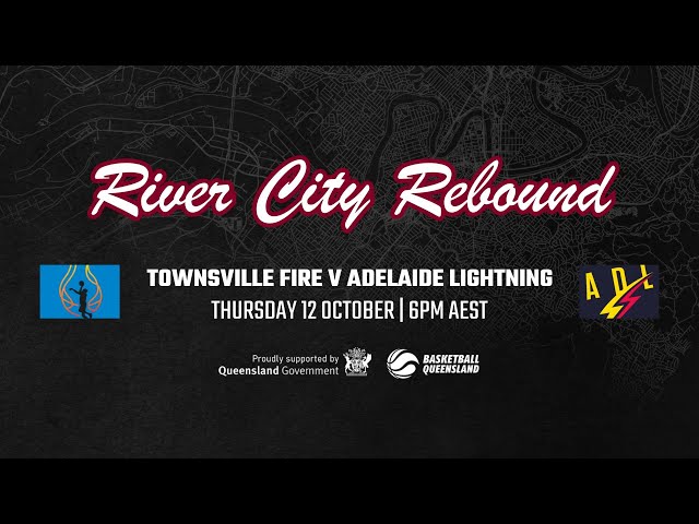 Townsville Fire vs Adelaide Lightning - The River City Rebound