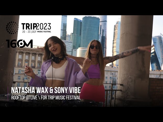 Natasha Wax & Sony Vibe - Rooftop DJ Live for TRIP Music Festival (Melodic Techno & Indie Dance Mix) class=