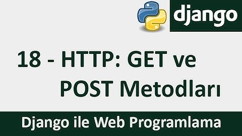 Django Dersleri - 18 - HTTP: GET ve POST Metodları