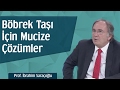 Böbrek Taşı İçin Mucize Çözümler | Prof. İbrahim Saraçoğlu