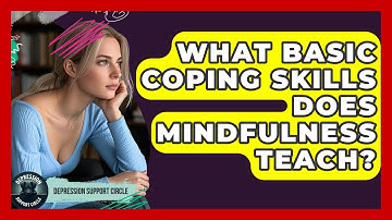 What Basic Coping Skills Does Mindfulness Teach? - Depression Support Circle