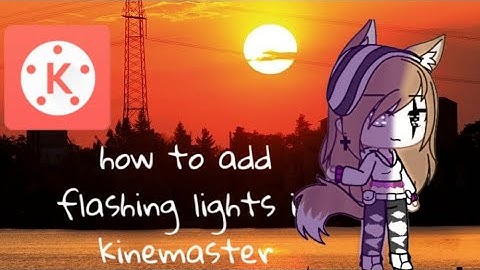 How to add flashing lights in kine master(gacha life)