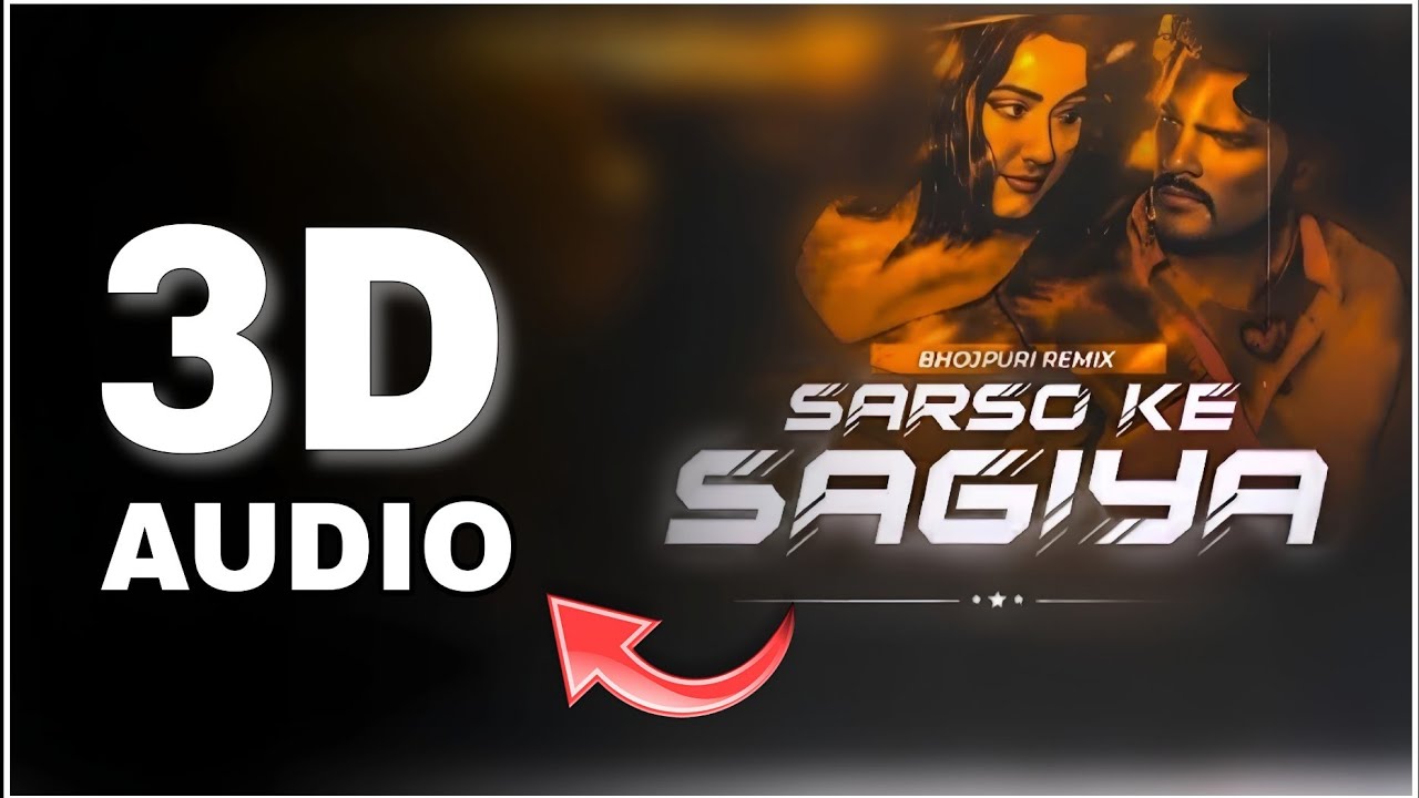 Sarso Ke Sagiya 3D Audio | Khesari Lal Yadav & Kajal raghwani| Best 3D Dj Bhojpuri Song | 3D Song HQ