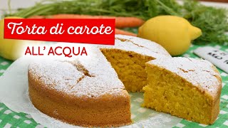 Torta Di Carote Allacqua Dolce Alto E Soffice Ma Senza Uova E Senza Lattosio