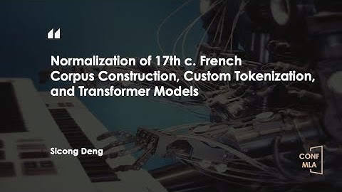CONF-MLA 2025—Normalization of 17th c. French Corpus Construction, Custom Tokenization,