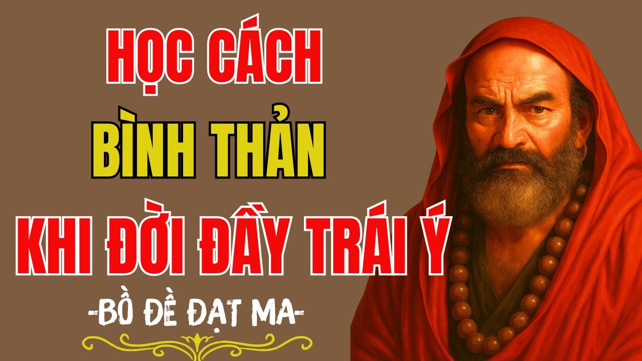 Bồ Đề Đạt Ma: Học Cách Sống Bình Thản - Khi Đời Quá Nhiều Điều Trái Ý, Nghịch Lòng