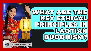 What Are The Key Ethical Principles In Laotian Buddhism? - Exploring Southeast Asia