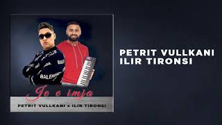 Petrit Vullkani ft. Ilir Tironsi - Je e imja