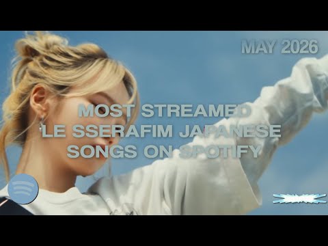 [TOP 14] MOST STREAMED LE SSERAFIM JAPANESE SONGS ON SPOTIFY || MAY 2026