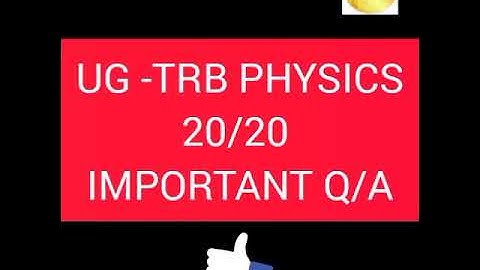 UG -TRB PHYSICS 20/20 Important MCQ