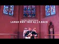 J.S.BACH - LARGO BWV 1005