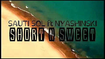 Sauti Sol - Short N Sweet ft Nyashinski ( lyrics video)