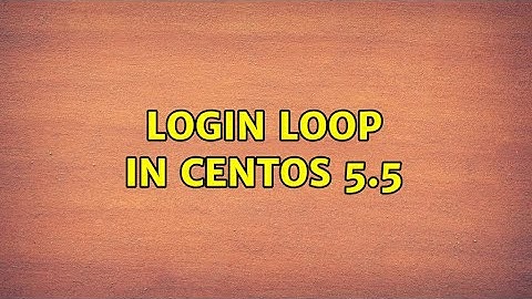 Login loop in Centos 5.5