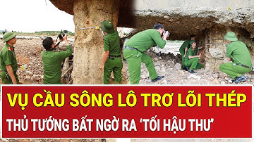 Thông tin mới nhất vụ cầu Sông Lô trơ lõi thép, Thủ tướng Chính phủ ra ‘tối hậu thư’