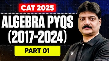 CAT 2025 Algebra PYQs Solved (2017–2024) | Part 1
