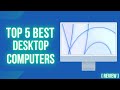 Top 5 best desktop computers 2023 unleash your productivity with power