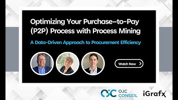 Optimizing Your Purchase–to Pay P2P Process with Process Mining with iGrafx & OJC Consulting