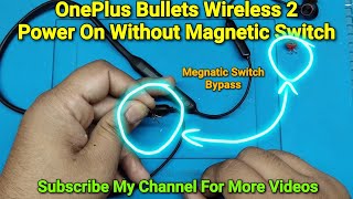 OnePlus Bullets Wireless 2 Megnatic Switch Bypass | Power on Without Magnetic Switch
