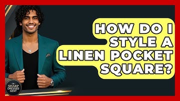 How Do I Style A Linen Pocket Square? - The Sharp Dressed Gent