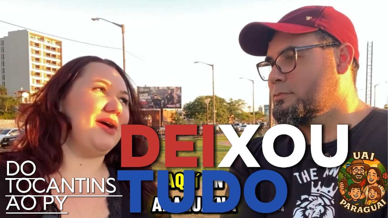 VOCE TERIA CORAGEM, DEIXAR TUDO PRA TRAZ PARA VIR PARA O PARAGUAY